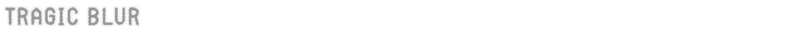 Tragic Blur font preview